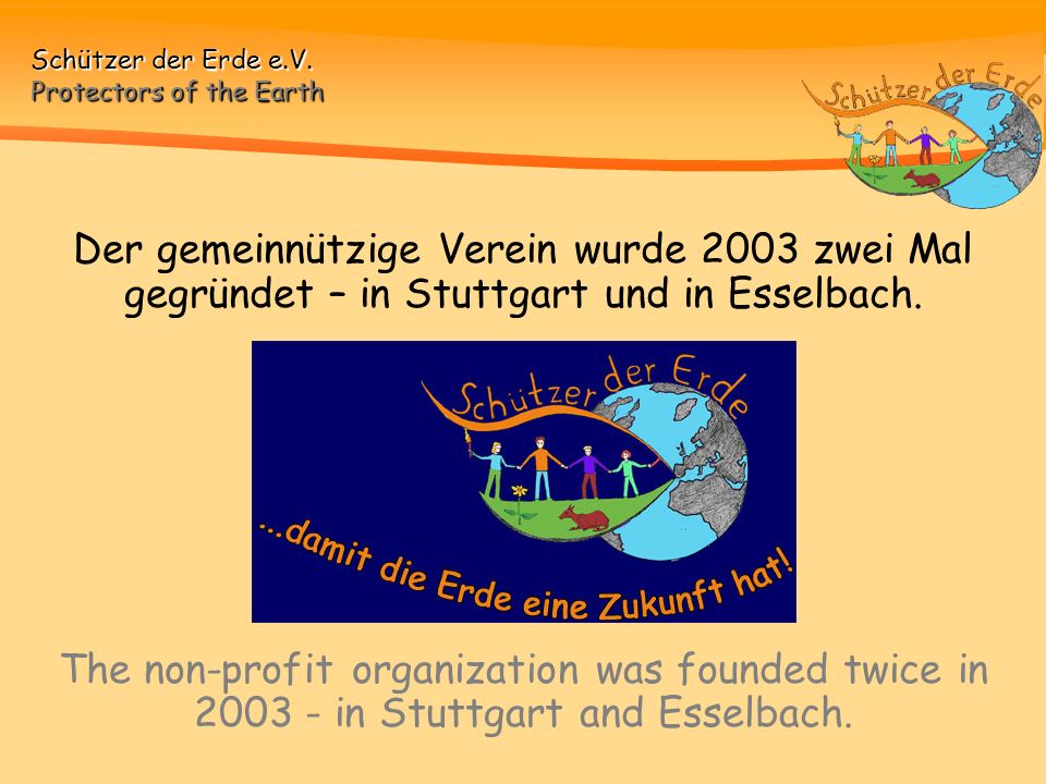 Der gemeinnützige Verein wurde 2003 zwei Mal gegründet – in Stuttgart und in Esselbach.