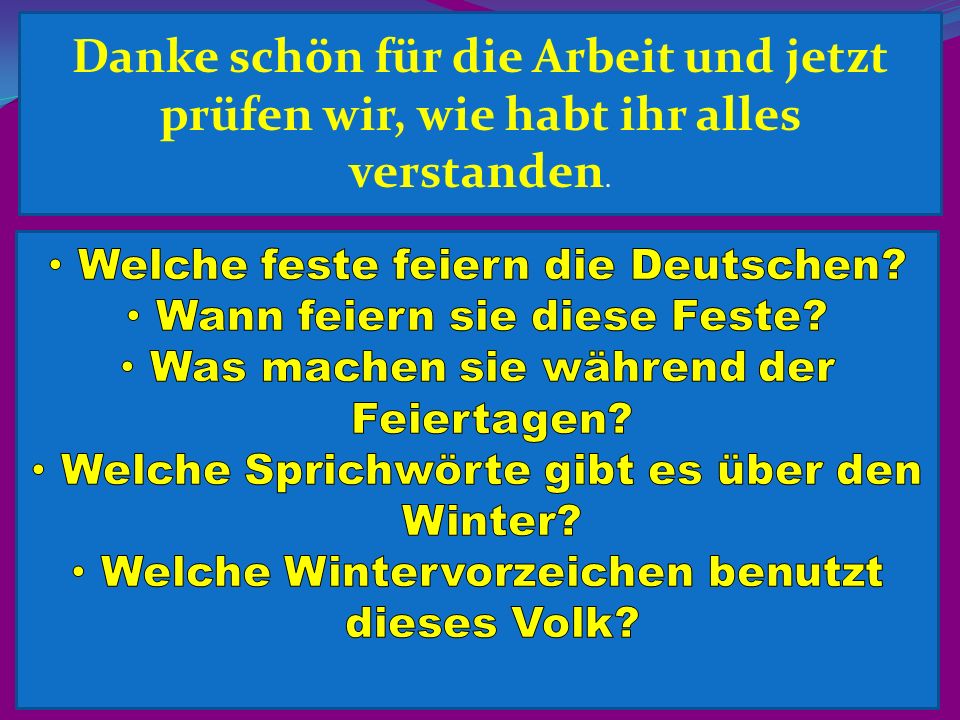 Danke schön für die Arbeit und jetzt prüfen wir, wie habt ihr alles verstanden.