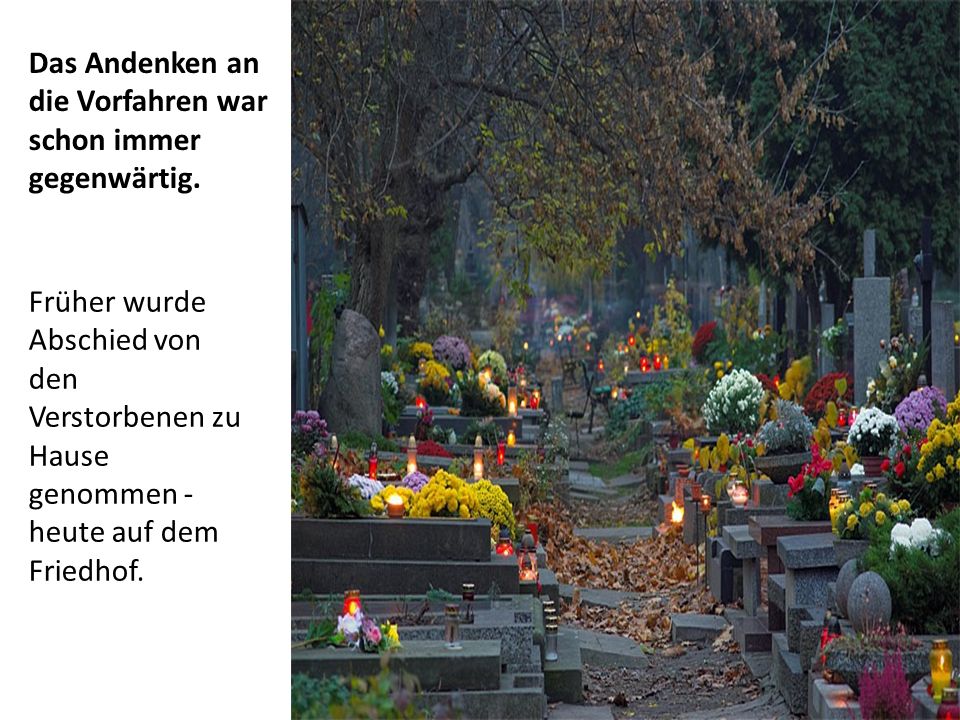 Das Andenken an die Vorfahren war schon immer gegenwärtig.