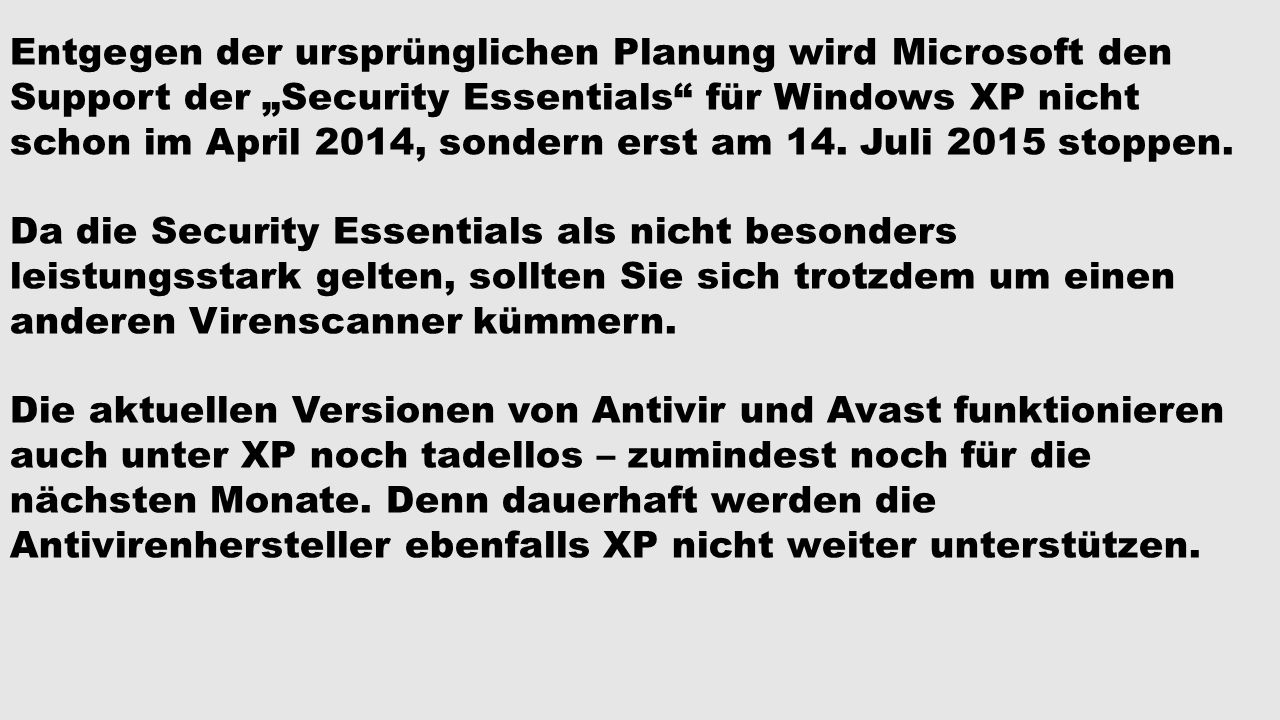 Entgegen der ursprünglichen Planung wird Microsoft den Support der „Security Essentials für Windows XP nicht schon im April 2014, sondern erst am 14. Juli 2015 stoppen.