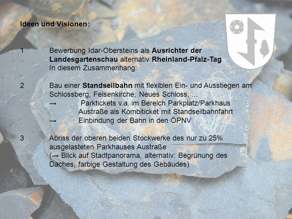 Ideen und Visionen: 1 Bewerbung Idar-Obersteins als Ausrichter der Landesgartenschau alternativ Rheinland-Pfalz-Tag.