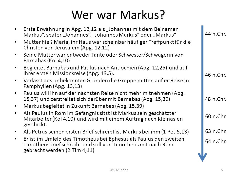 Wer war Markus Erste Erwähnung in Apg. 12,12 als „Johannes mit dem Beinamen Markus , später „Johannes , „Johannes Markus oder „Markus