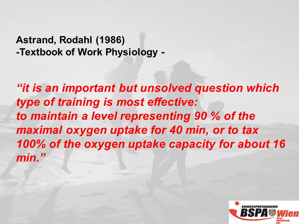Astrand, Rodahl (1986) -Textbook of Work Physiology - it is an important but unsolved question which type of training is most effective: