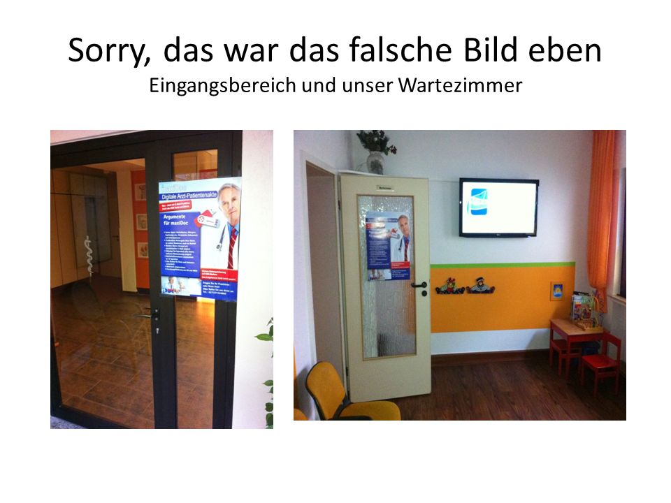 Sorry, das war das falsche Bild eben Eingangsbereich und unser Wartezimmer