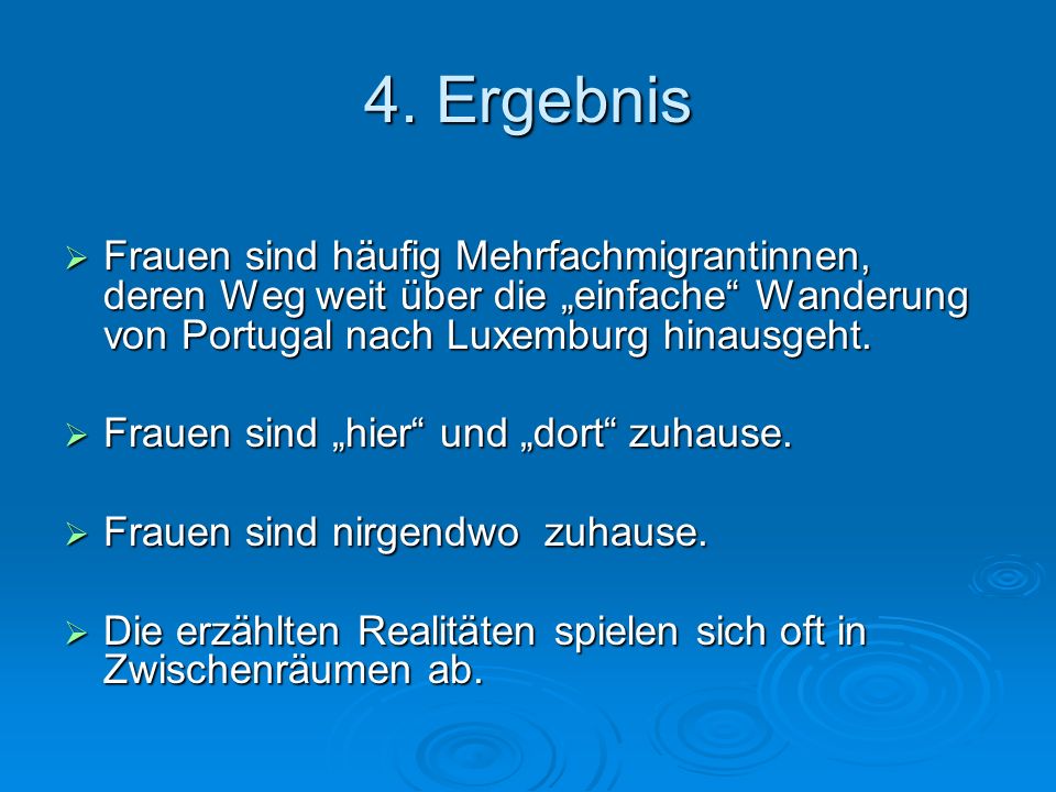 4. Ergebnis Frauen sind häufig Mehrfachmigrantinnen, deren Weg weit über die „einfache Wanderung von Portugal nach Luxemburg hinausgeht.