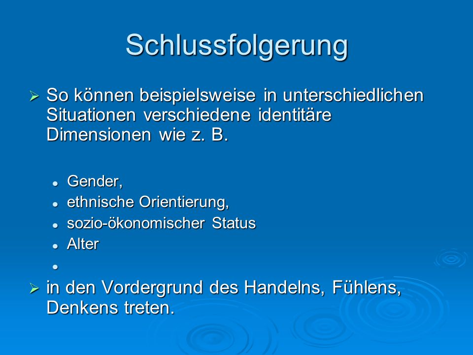 Schlussfolgerung So können beispielsweise in unterschiedlichen Situationen verschiedene identitäre Dimensionen wie z. B.