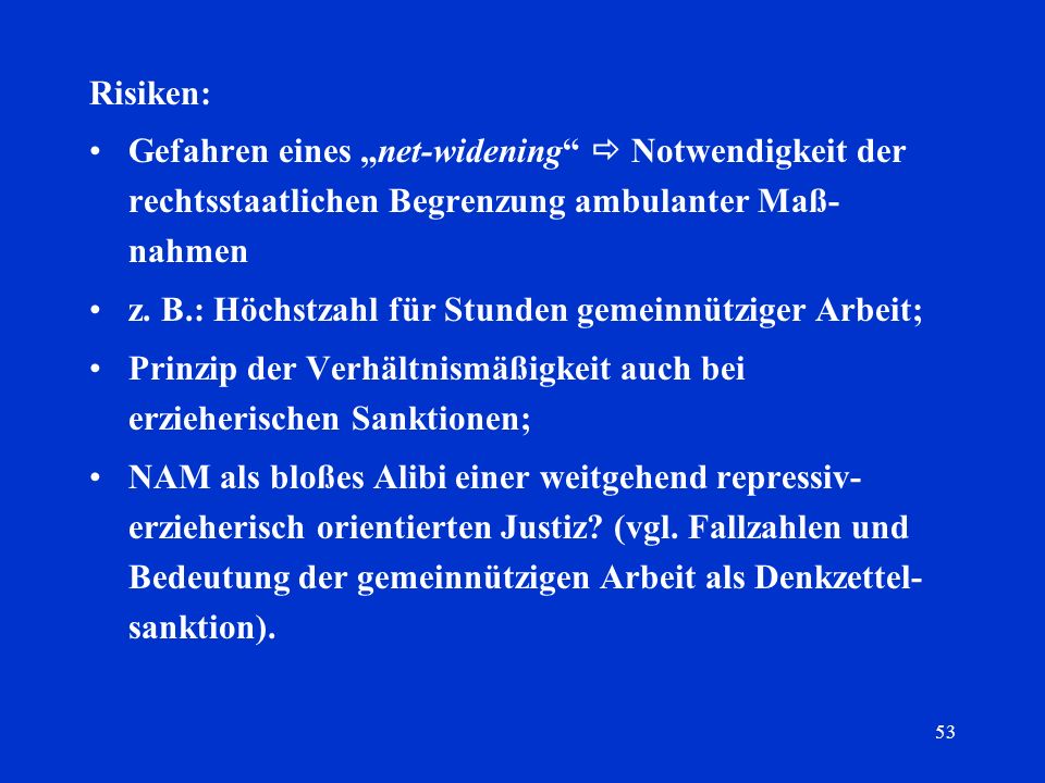 Risiken: Gefahren eines „net-widening  Notwendigkeit der rechtsstaatlichen Begrenzung ambulanter Maß-nahmen.