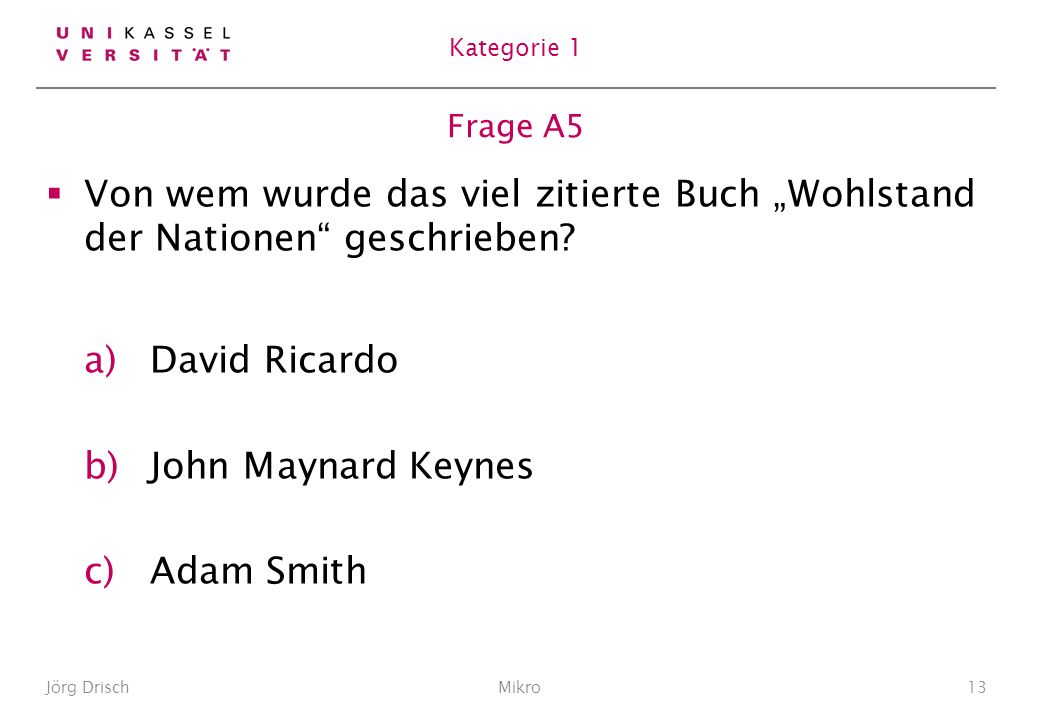 Kategorie 1 Frage A5. Von wem wurde das viel zitierte Buch „Wohlstand der Nationen geschrieben David Ricardo.
