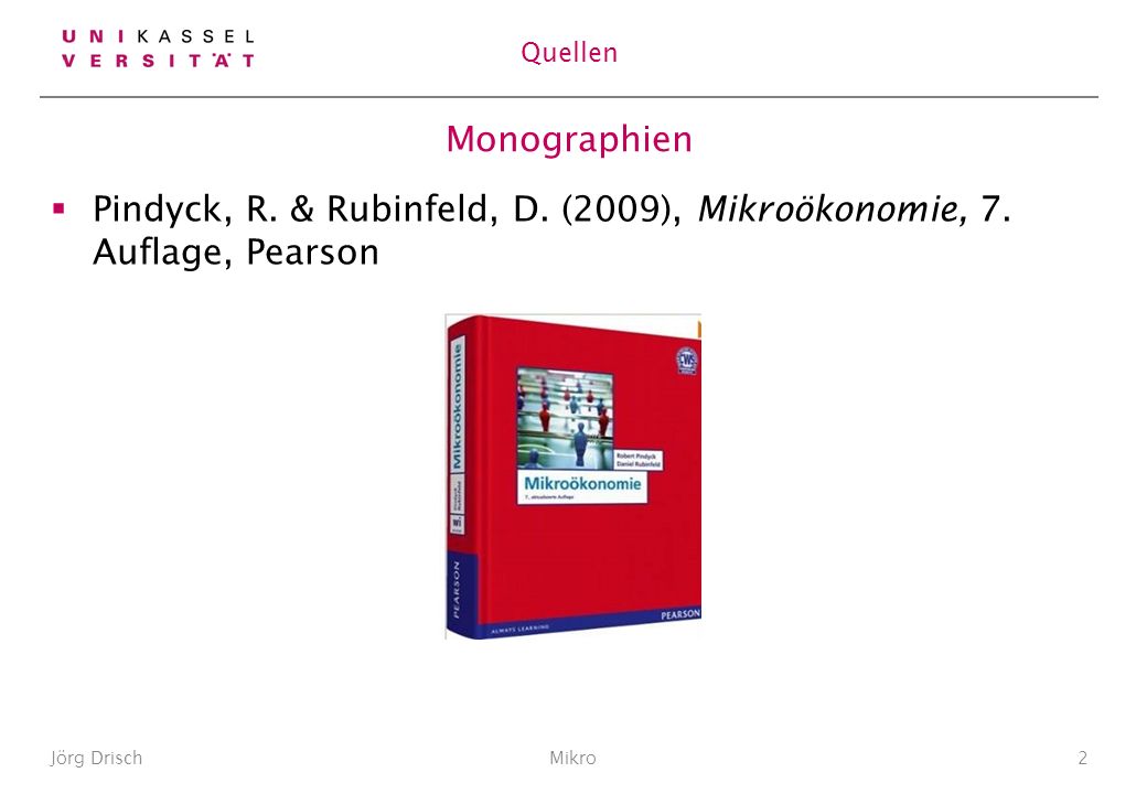 Pindyck, R. & Rubinfeld, D. (2009), Mikroökonomie, 7. Auflage, Pearson