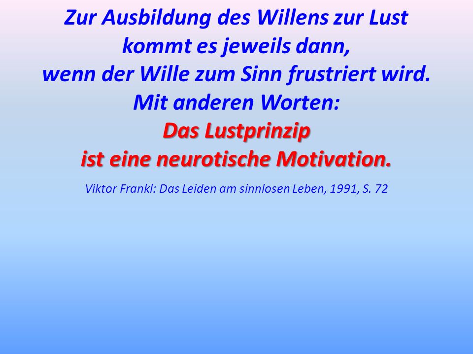 Zur Ausbildung des Willens zur Lust kommt es jeweils dann,
