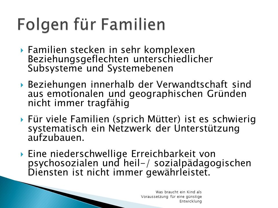 Folgen für Familien Familien stecken in sehr komplexen Beziehungsgeflechten unterschiedlicher Subsysteme und Systemebenen.