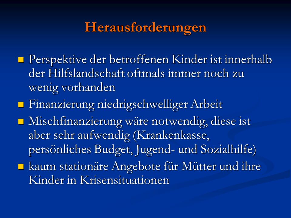 Herausforderungen Perspektive der betroffenen Kinder ist innerhalb der Hilfslandschaft oftmals immer noch zu wenig vorhanden.