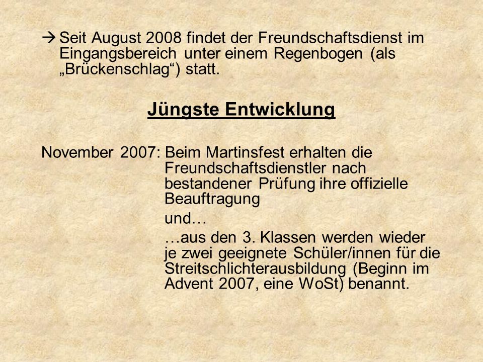 Seit August 2008 findet der Freundschaftsdienst im Eingangsbereich unter einem Regenbogen (als „Brückenschlag ) statt.