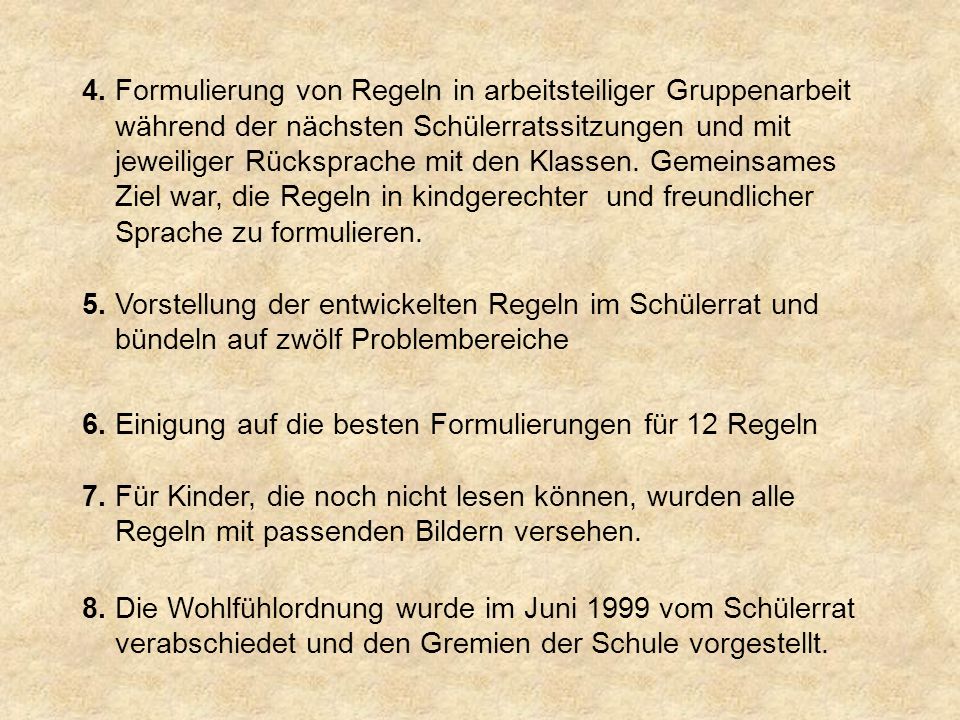 4. Formulierung von Regeln in arbeitsteiliger Gruppenarbeit während der nächsten Schülerratssitzungen und mit jeweiliger Rücksprache mit den Klassen. Gemeinsames Ziel war, die Regeln in kindgerechter und freundlicher Sprache zu formulieren.