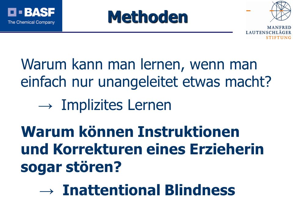 Methoden Warum kann man lernen, wenn man einfach nur unangeleitet etwas macht → Implizites Lernen.