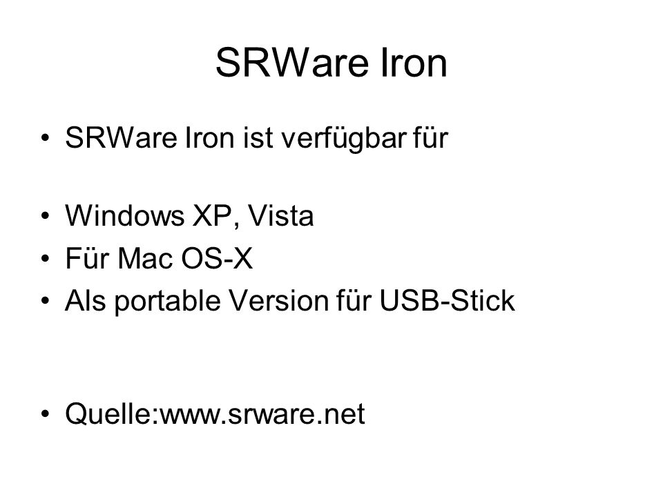 SRWare Iron SRWare Iron ist verfügbar für Windows XP, Vista