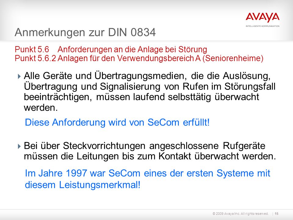Anmerkungen zur DIN 0834 Punkt 5.6 Anforderungen an die Anlage bei Störung Punkt Anlagen für den Verwendungsbereich A (Seniorenheime)