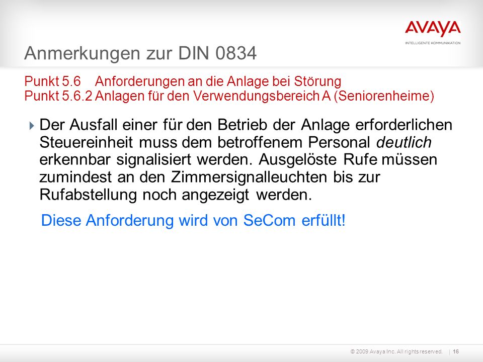 Anmerkungen zur DIN 0834 Punkt 5.6 Anforderungen an die Anlage bei Störung Punkt Anlagen für den Verwendungsbereich A (Seniorenheime)