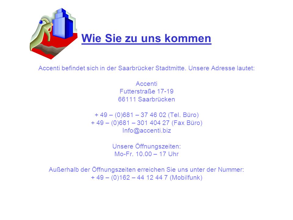Wie Sie zu uns kommen Accenti befindet sich in der Saarbrücker Stadtmitte. Unsere Adresse lautet: Accenti.