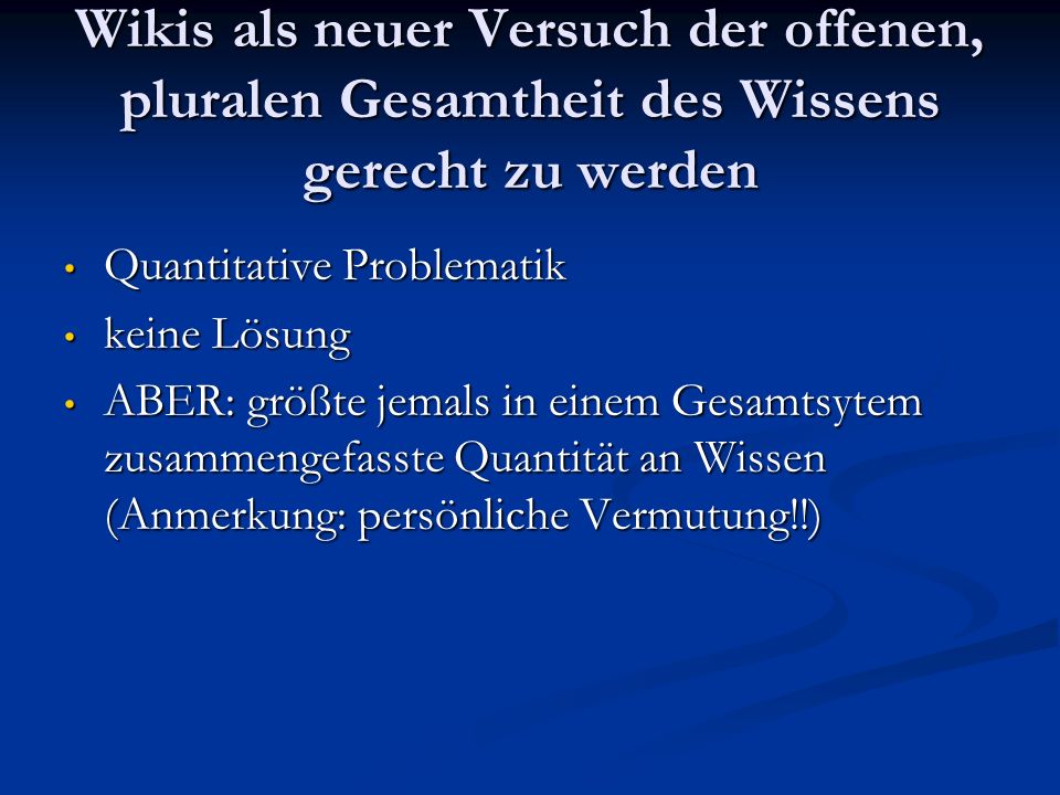 Wikis als neuer Versuch der offenen, pluralen Gesamtheit des Wissens gerecht zu werden
