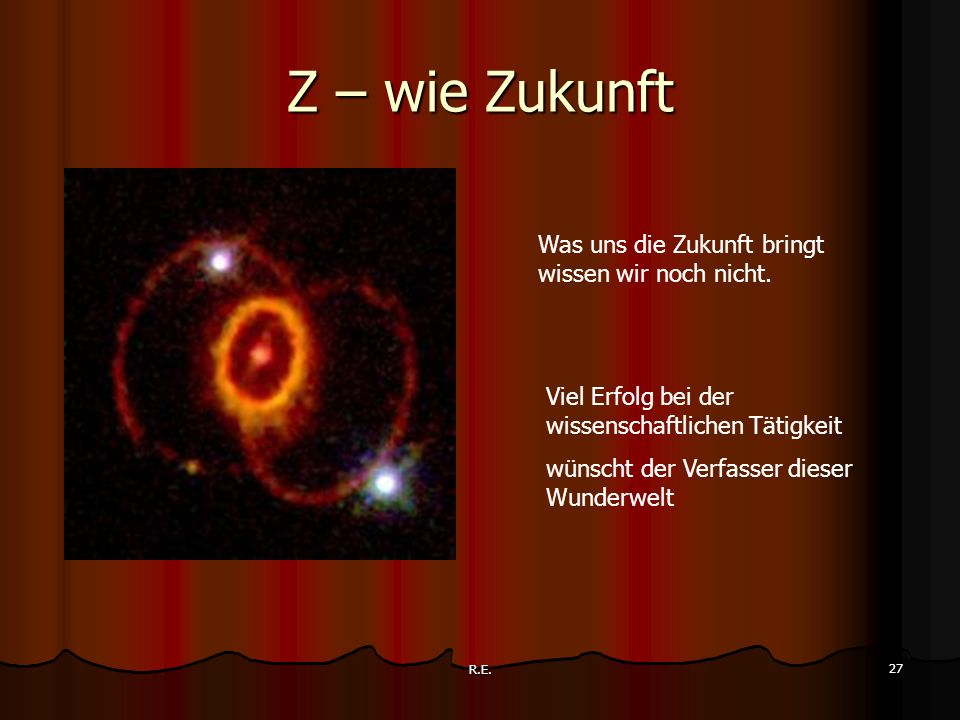Z – wie Zukunft Was uns die Zukunft bringt wissen wir noch nicht.