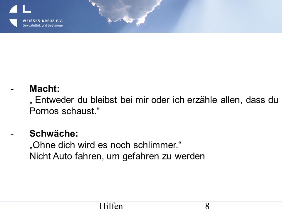 Macht: „ Entweder du bleibst bei mir oder ich erzähle allen, dass du Pornos schaust. - Schwäche: