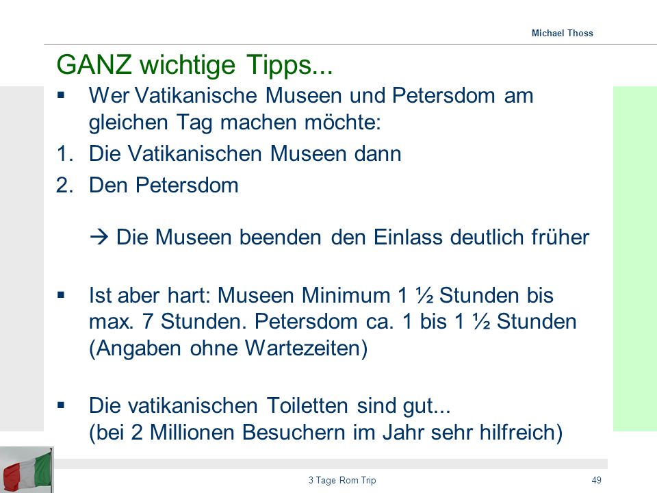 GANZ wichtige Tipps... Wer Vatikanische Museen und Petersdom am gleichen Tag machen möchte: Die Vatikanischen Museen dann.