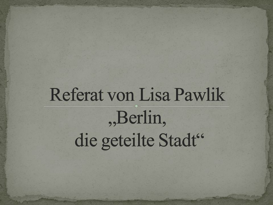 Referat Von Lisa Pawlik Berlin Die Geteilte Stadt Ppt Video