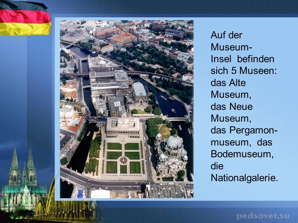 Auf der Museum- Insel befinden. sich 5 Museen: das Alte Museum, das Neue Museum, das Pergamon-