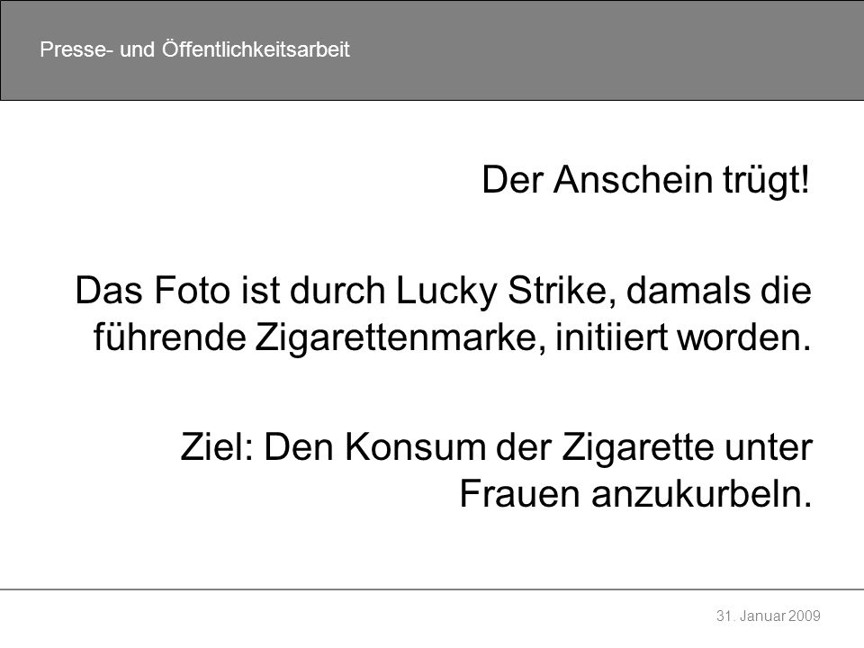 Der Anschein trügt! Das Foto ist durch Lucky Strike, damals die führende Zigarettenmarke, initiiert worden.