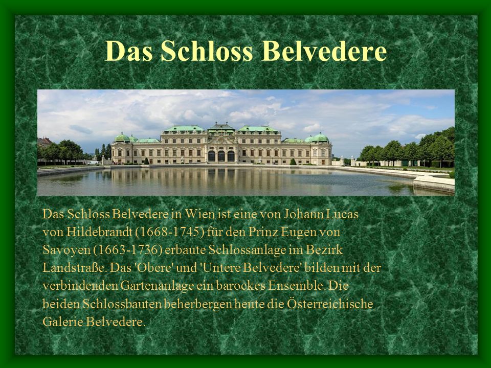 Das Schloss Belvedere Das Schloss Belvedere in Wien ist eine von Johann Lucas. von Hildebrandt ( ) für den Prinz Eugen von.