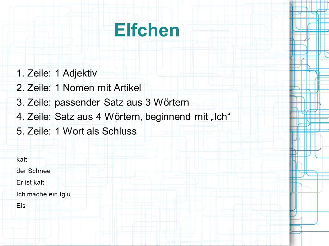 Elfchen 1. Zeile: 1 Adjektiv 2. Zeile: 1 Nomen mit Artikel