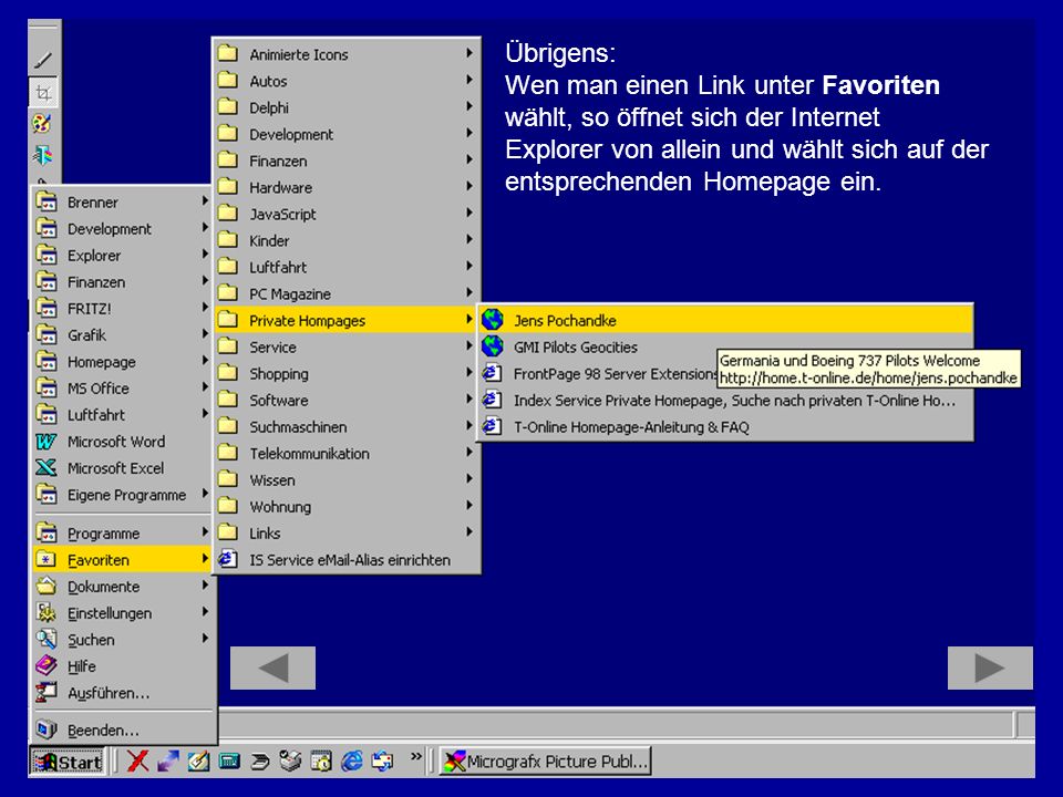 Übrigens: Wen man einen Link unter Favoriten. wählt, so öffnet sich der Internet. Explorer von allein und wählt sich auf der.