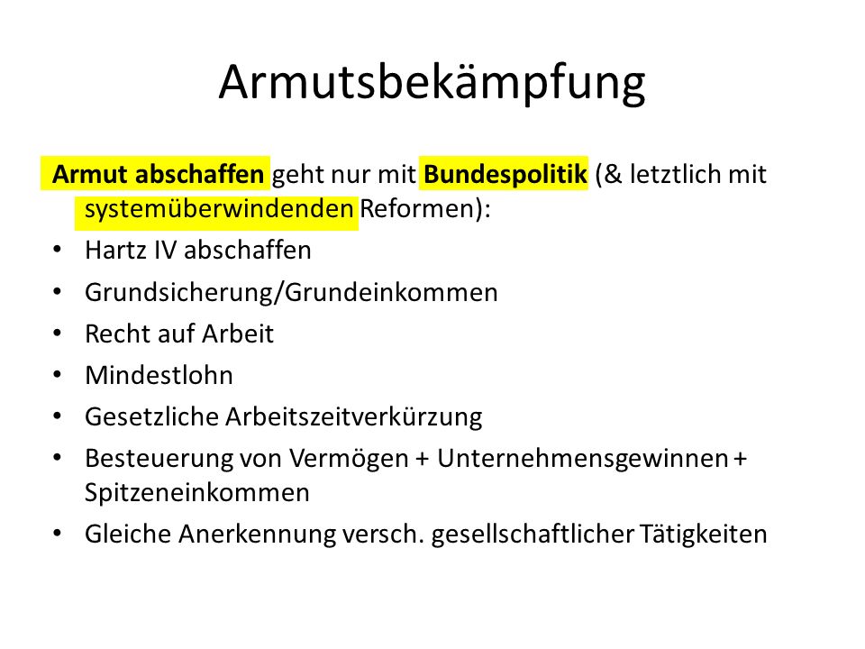 Armutsbekämpfung Armut abschaffen geht nur mit Bundespolitik (& letztlich mit systemüberwindenden Reformen):