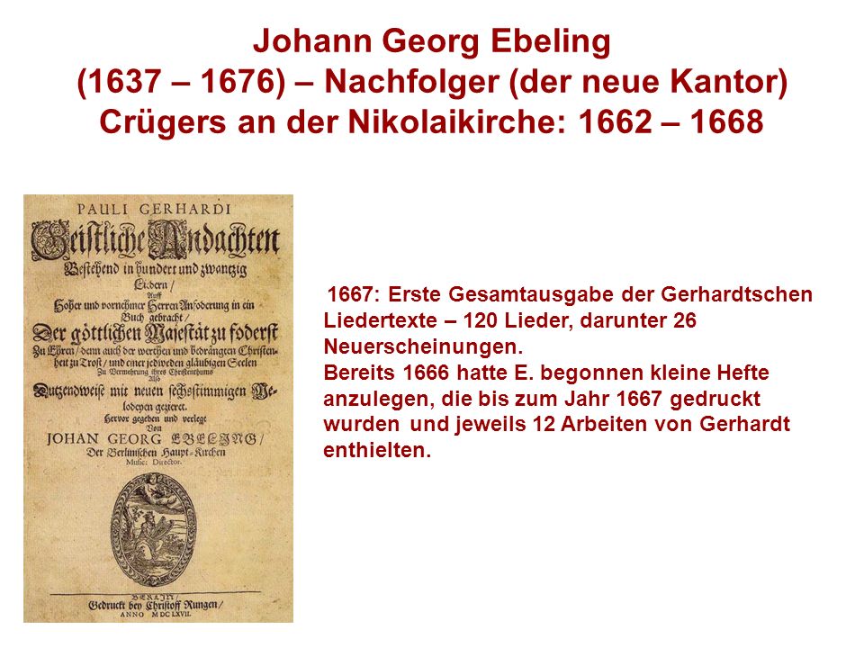 Johann Georg Ebeling (1637 – 1676) – Nachfolger (der neue Kantor) Crügers an der Nikolaikirche: 1662 – 1668