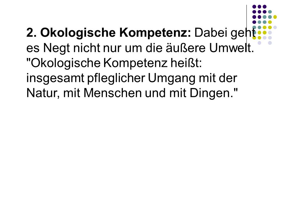 2. Okologische Kompetenz: Dabei geht es Negt nicht nur um die äußere Umwelt.