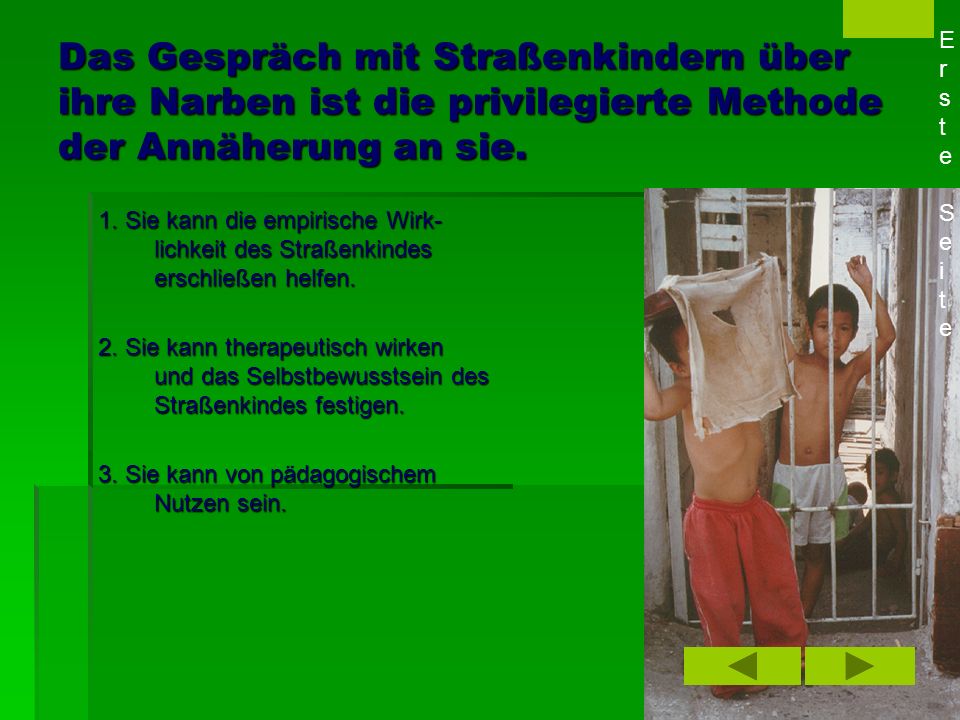 Das Gespräch mit Straßenkindern über ihre Narben ist die privilegierte Methode der Annäherung an sie.