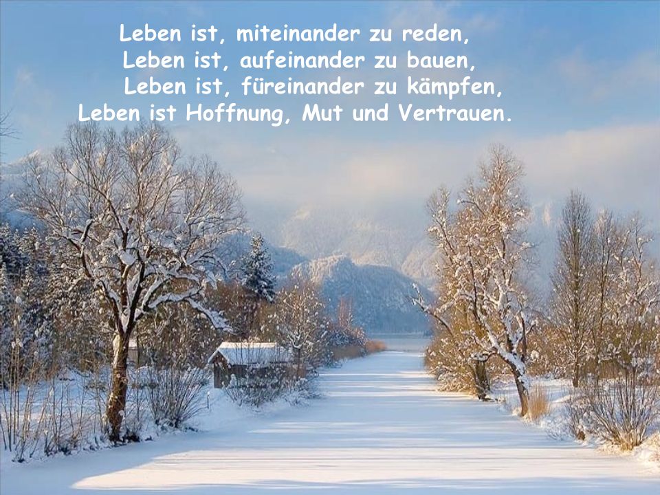 Leben ist, miteinander zu reden, Leben ist, aufeinander zu bauen,