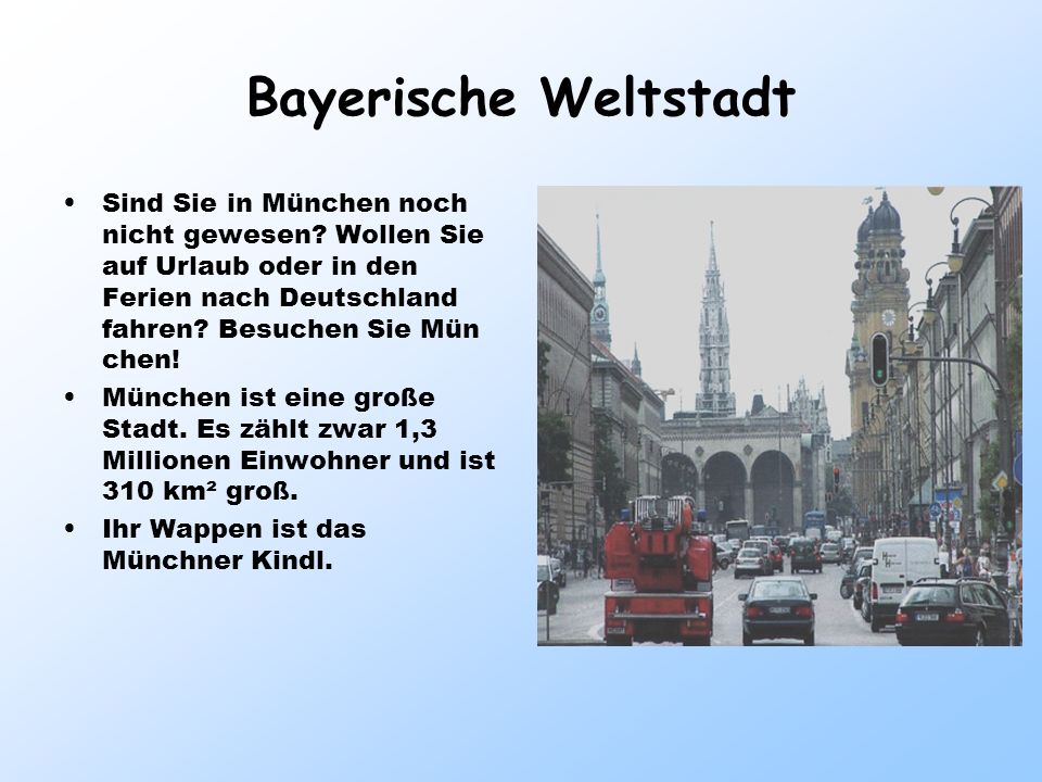 Bayerische Weltstadt Sind Sie in München noch nicht gewesen Wollen Sie auf Urlaub oder in den Ferien nach Deutschland fahren Besuchen Sie Mün chen!