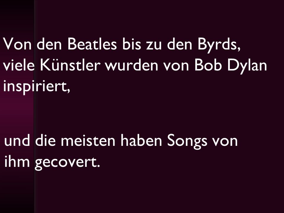 Von den Beatles bis zu den Byrds, viele Künstler wurden von Bob Dylan inspiriert,
