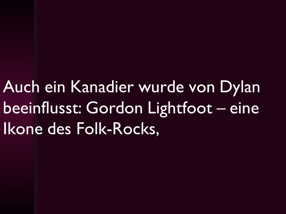 Auch ein Kanadier wurde von Dylan beeinflusst: Gordon Lightfoot – eine Ikone des Folk-Rocks,