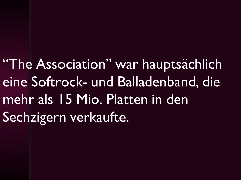 The Association war hauptsächlich eine Softrock- und Balladenband, die mehr als 15 Mio.
