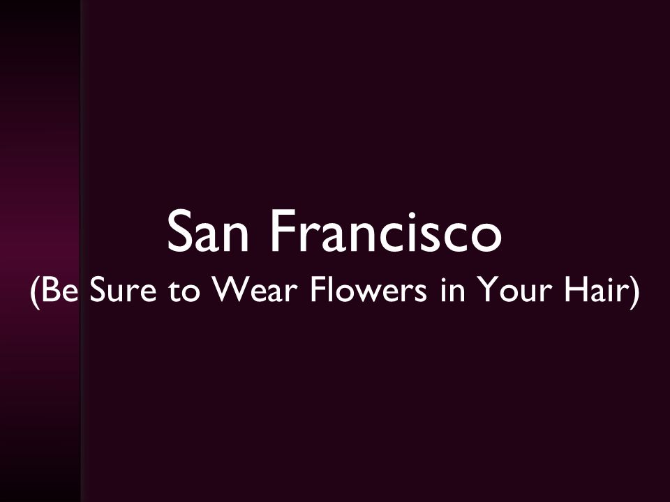 San Francisco (Be Sure to Wear Flowers in Your Hair)