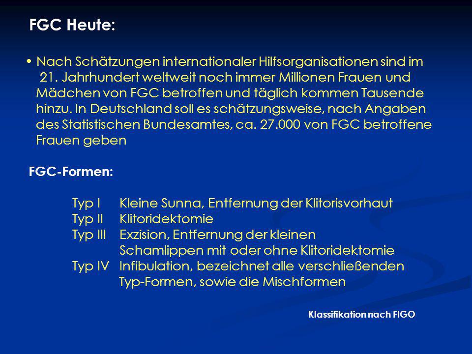 FGC Heute: Nach Schätzungen internationaler Hilfsorganisationen sind im. 21. Jahrhundert weltweit noch immer Millionen Frauen und.