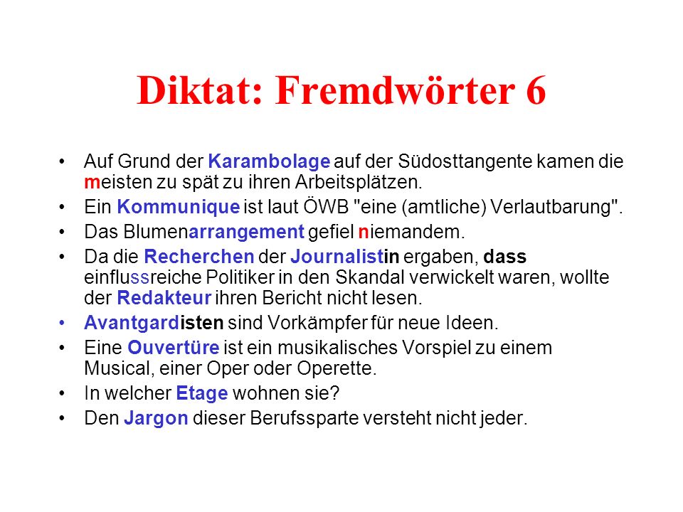 Diktat: Fremdwörter 6 Auf Grund der Karambolage auf der Südosttangente kamen die meisten zu spät zu ihren Arbeitsplätzen.