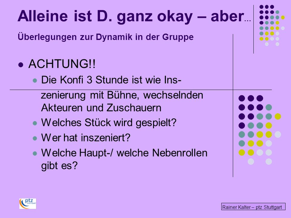 Alleine ist D. ganz okay – aber… Überlegungen zur Dynamik in der Gruppe