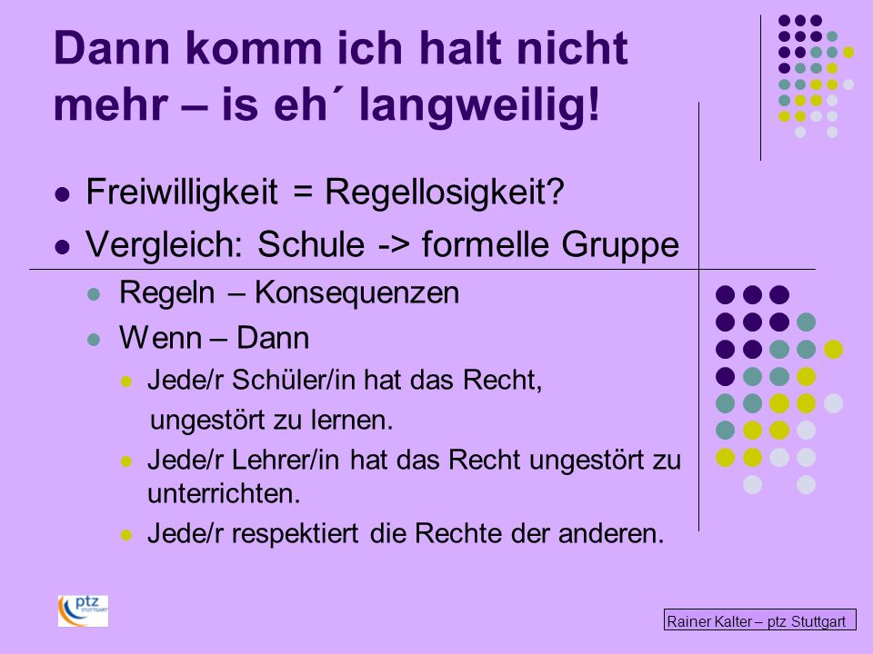 Dann komm ich halt nicht mehr – is eh´ langweilig!