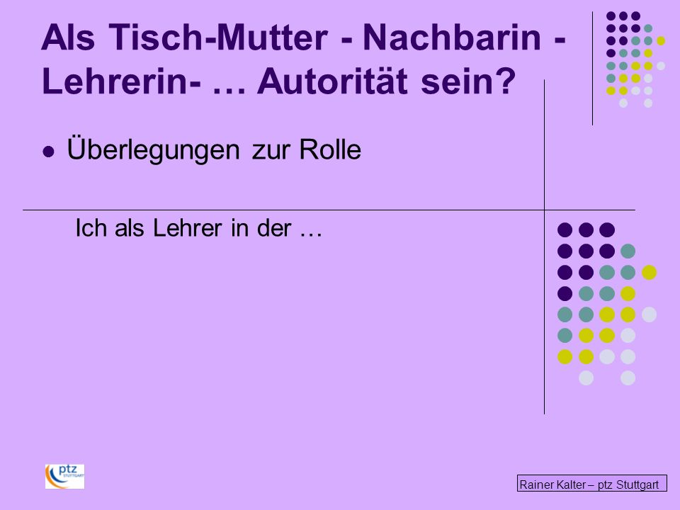 Als Tisch-Mutter - Nachbarin - Lehrerin- … Autorität sein