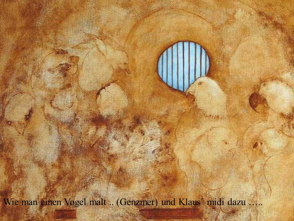 Wie man einen Vogel malt .. (Genzmer) und Klaus´ midi dazu …..