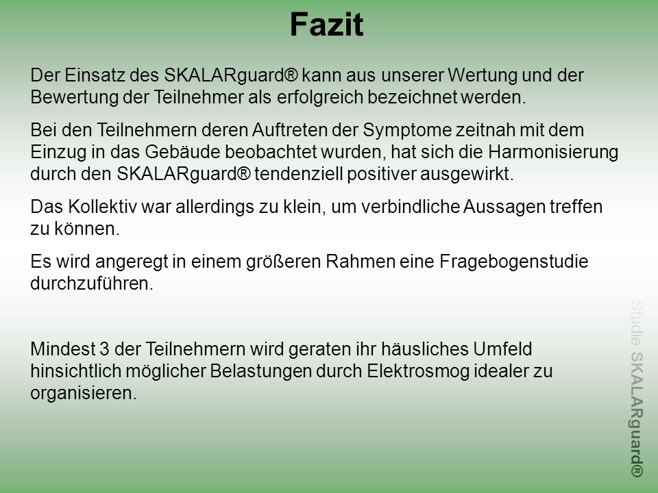 Fazit Der Einsatz des SKALARguard® kann aus unserer Wertung und der Bewertung der Teilnehmer als erfolgreich bezeichnet werden.